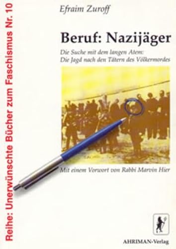 Beruf: Nazijäger. Die Suche mit dem langen Atem: Die Jagd nach den Tätern des Völkermordes